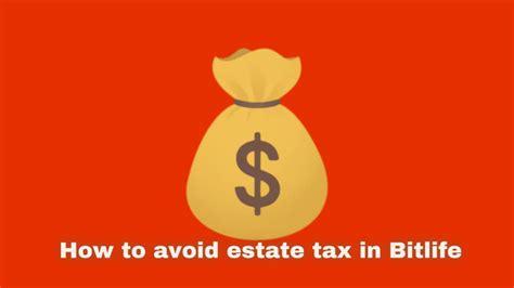 How to avoid estate tax in Bitlife .